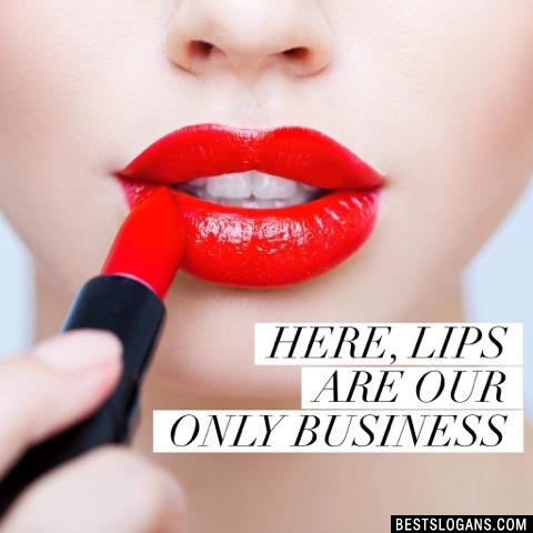 Here, lips are our only business