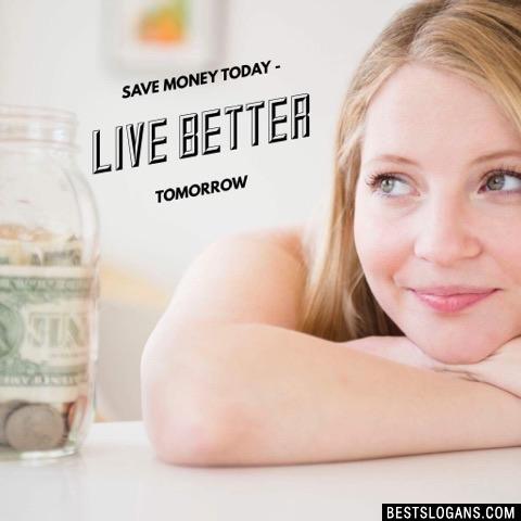 Save money today - Live better tomorrow