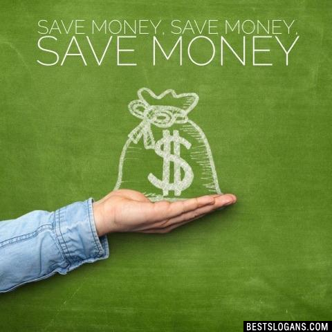 Save money, save money, save money