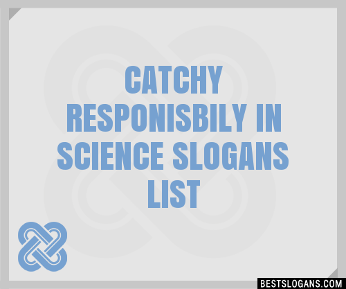 Catchy Responisbily In Science Slogans List 201909 1737 
